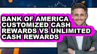 Bank of America Customized Cash Rewards vs Unlimited Cash Rewards: Which is Better?