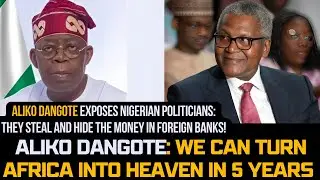 Dangote Exposes Nigeria's Politicians: They Steal Billions and Stash It In Foreign Banks! #news