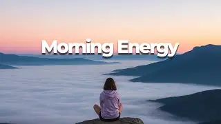 Morning Energy 2026 ☀️ Happy Music to Start Your Day | Motivational Pop Playlist 🔥 Uplifting Music