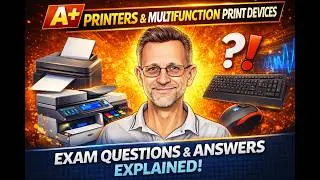 CompTIA A+ - 08  Printers and Multifunction Print Devices  Exam Questions & Answers Explained!