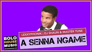 Lexxyphonik x DJ Shaun & Master Tune - A Senna Ngame (Original)