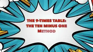 The Magical 9's Times Table Method: Ten Minus One