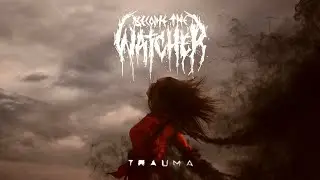 Become the Watcher - Trauma (Full Album Stream)