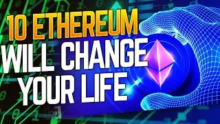 If You OWN Just 10 ETHEREUM ETH, Your LIFE Will Change Completely!