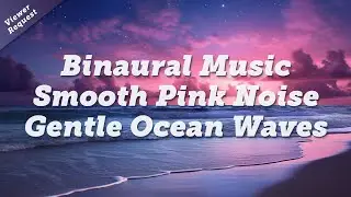 Relax a Busy Mind | 10 Hours of Rich Pink Noise, Gentle Ocean Waves and Binaural Music