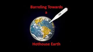 Barreling Towards Hothouse Earth