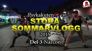 PsykakutenTV:s Stora Sommarvlogg Del 3 Närcon