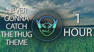 Never Gonna Catch The Thug Theme (Goblin Mashup) 【1 HOUR】