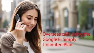With the Google Fi Simply Unlimited plan, can I make phone calls overseas