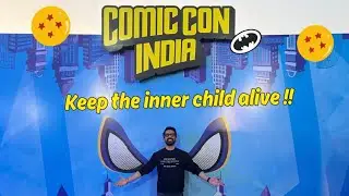 Comic Con Delhi 2023 || Keep the inner child alive !!