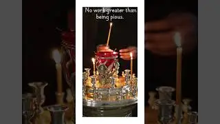 No work greater than being pious