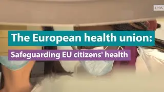 European health union: Safeguarding EU citizens&rsquo; health