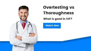 What should you focus on during your IVF treatment? - Overtesting or Thoroughness