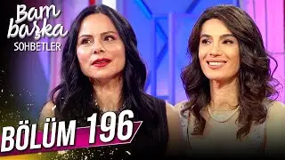 Bambaşka Sohbetler 196. Bölüm - Şenay Lambaoğlu ve Sevinç Meşe