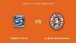 Saison 3 - Europa League 2025 | J2 - Tralalero Torino vs La Beuh d'Amsterdam