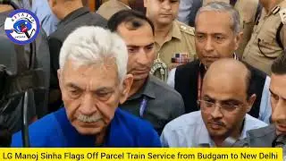 LG Manoj Sinha Flags Off || Parcel Train Service || from Budgam to New Delhi