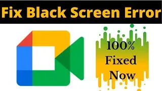 Fix Google Meet App Black Screen Error Problem Solved in Phone - Google Meet App screen issue solved
