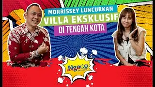 Morrissey Luncurkan Villa Eksklusif di Tengah Kota | Ngaco bareng Frieth Siahaan