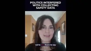 Politics interfered with collecting safety data
