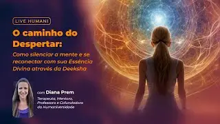 Como silenciar a mente e se reconectar com sua Ess&ecirc;ncia Divina atrav&eacute;s da Deeksha