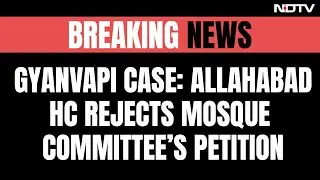 Gyanvapi Case | Allahabad High Court Rejects Mosque Committee's Petition | NDTV 24x7