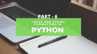 Input Function and Basic String Fromatting | Part - 6 | Python Masterclass Series