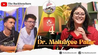 The Backbenchers | Episode 4 ft Dr. Maitrayee Patar | Singer, Lyricist