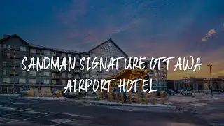 Sandman Signature Ottawa Airport Hotel Review - Ottawa , Canada
