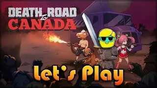 Death Road to Canada | Let's Play for the First Time in 2023 | Episode 1
