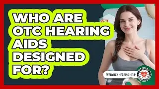 Who Are OTC Hearing Aids Designed For?