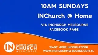 Welcome to INChurch Melbourne @ Home -  Sunday  21 February 2021
