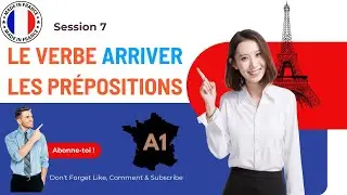 Apprendre le verbe ARRIVER + prépositions en français (Niveau A1 FLE) #fle #frenchforbeginners