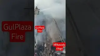 GulPlaza Fire | Karachi Fire | Dangerous Fire | MHanzala vlogs | GulPlaza #karachi #gulplaza