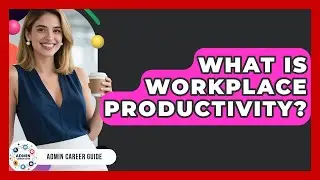 What Is Workplace Productivity? - Admin Career Guide