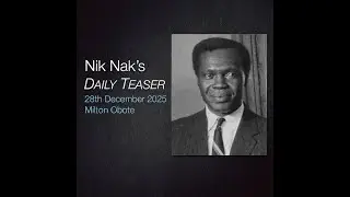 Nik Nak&rsquo;s Daily Teaser &mdash; 28-12-2025 &mdash; Milton Obote.
