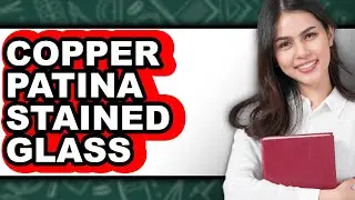 How to Copper Patina Stained Glass (full Guide)