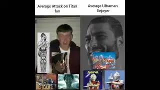 Avarage Attack on titan fan vs Average Ultraman enjoyer