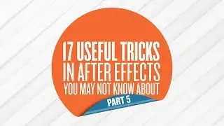 17 Useful Tricks in After Effects You May Not Know About - Part 5 of 5