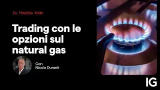 Trading con le opzioni sul natural gas | IG Trading Room del 20.10.2023 con Nicola Duranti