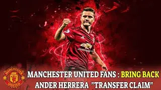 'Bring him back' - Manchester United fans react to latest Ander Herrera ​transfer claim