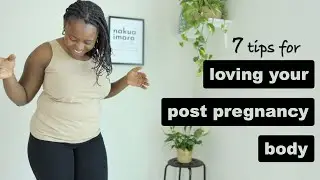 Loving Your Post-Pregnancy Body | Tips For Postpartum Body Confidence