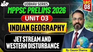 MPPSC Prelims 2026 | Indian Geography Unit 03 | Jet stream and Western Disturbance | By Gaurav Sir |