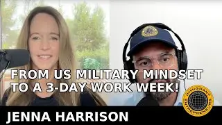 From Military Mindset to a 3-Day Work Week with Jenna Harrison!