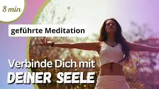 Geführte Meditation: Rückverbindung mit Deiner Seele | 8 min | Verbindung zu Dir selbst