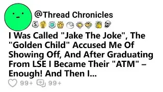 I Was Called Jake The Joke Golden Child Accused Me Of Showing Off & After Became Their ATM & Then I.