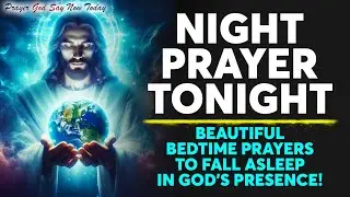 NIGHT PRAYER TONIGHT🙏 Beautiful Bedtime Prayers To Fall Asleep In God's Presence!