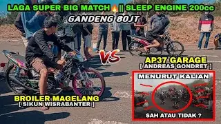 BIG MATCH SLEEP ENGINE 200cc🔥 || BROILER MAGELANG VS AP37 GARAGE [ BERAKHIR RIBUT !!! ]
