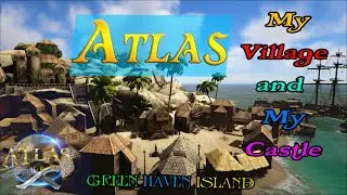ATLAS (Survival MMO) My Village and My Castle (Green Haven Island)
