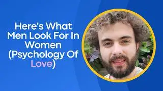 Here's What Men Look For In Women (Psychology Of Love)