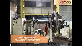 Dynamic Balancing of Gas Blower Turbine Rotor - ROKADE Group